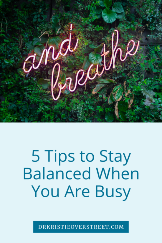 5 Tips To Stay Balanced When You Are Busy Dr Kristie Overstreet Certified Sex Therapist 