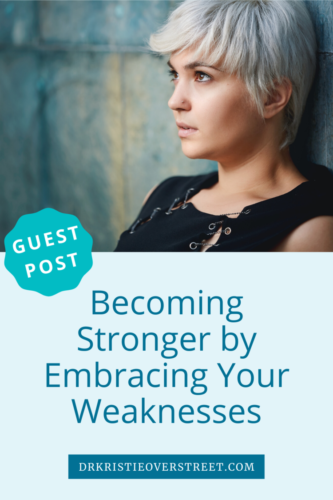 Guest Post Becoming Stronger By Embracing Your Weaknesses Dr Kristie Overstreet Certified 4353