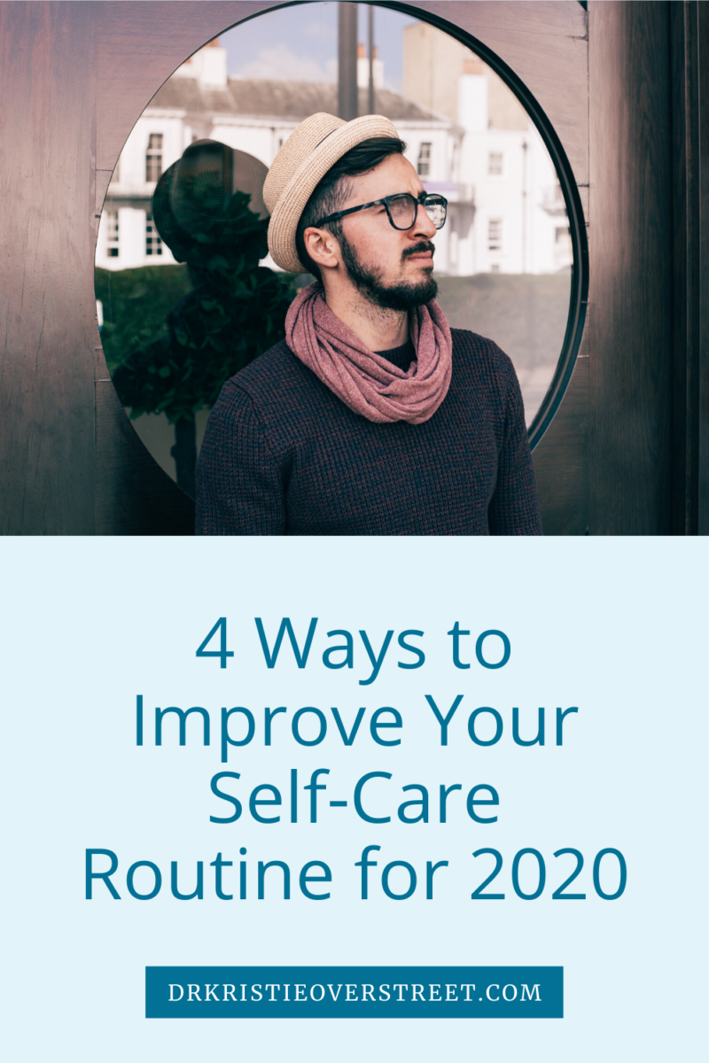 4 Ways To Improve Your Self Care Routine For 2020 Dr Kristie