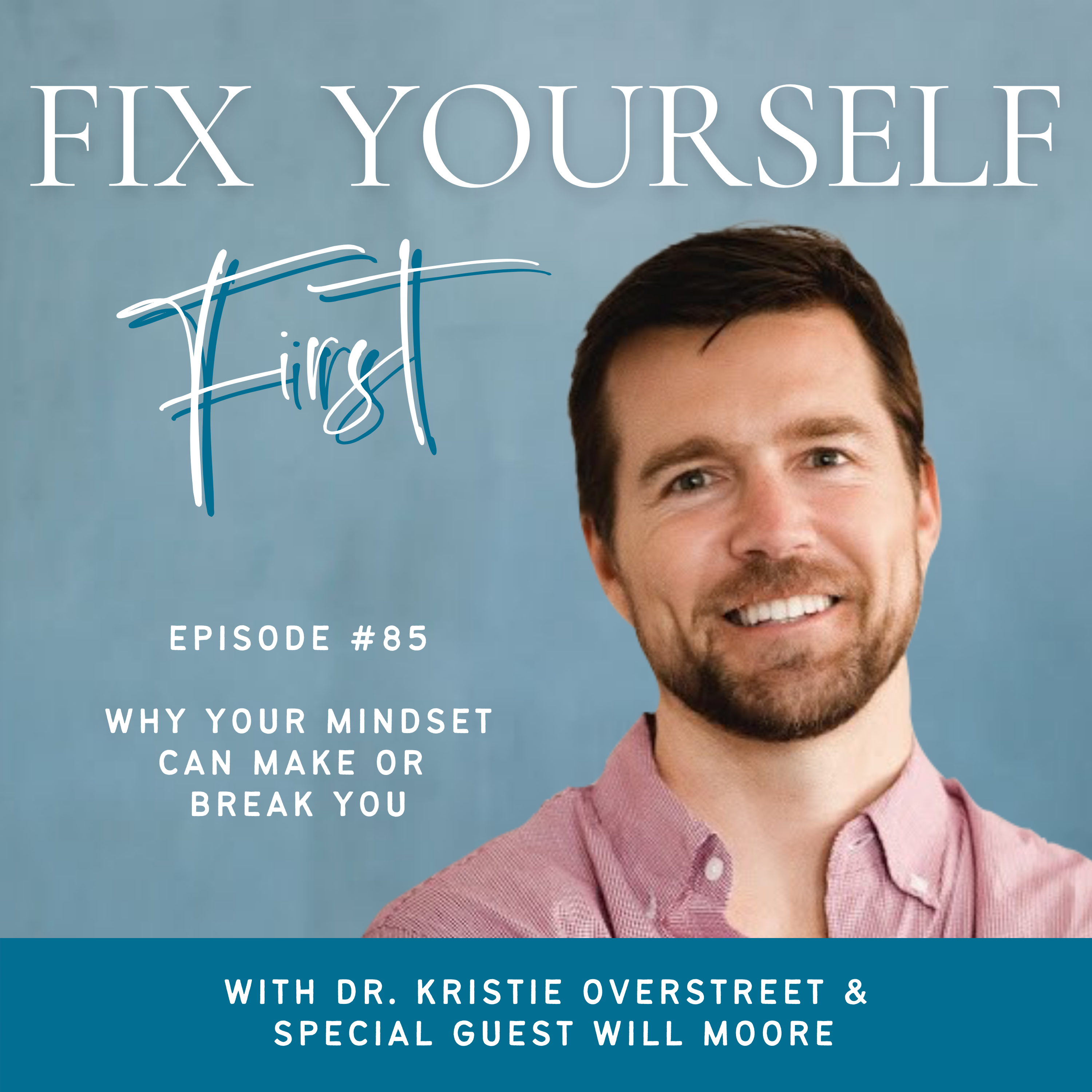 Fix Yourself First Episode 85 Why Your Mindset Can Make or Break You with Will Moore
