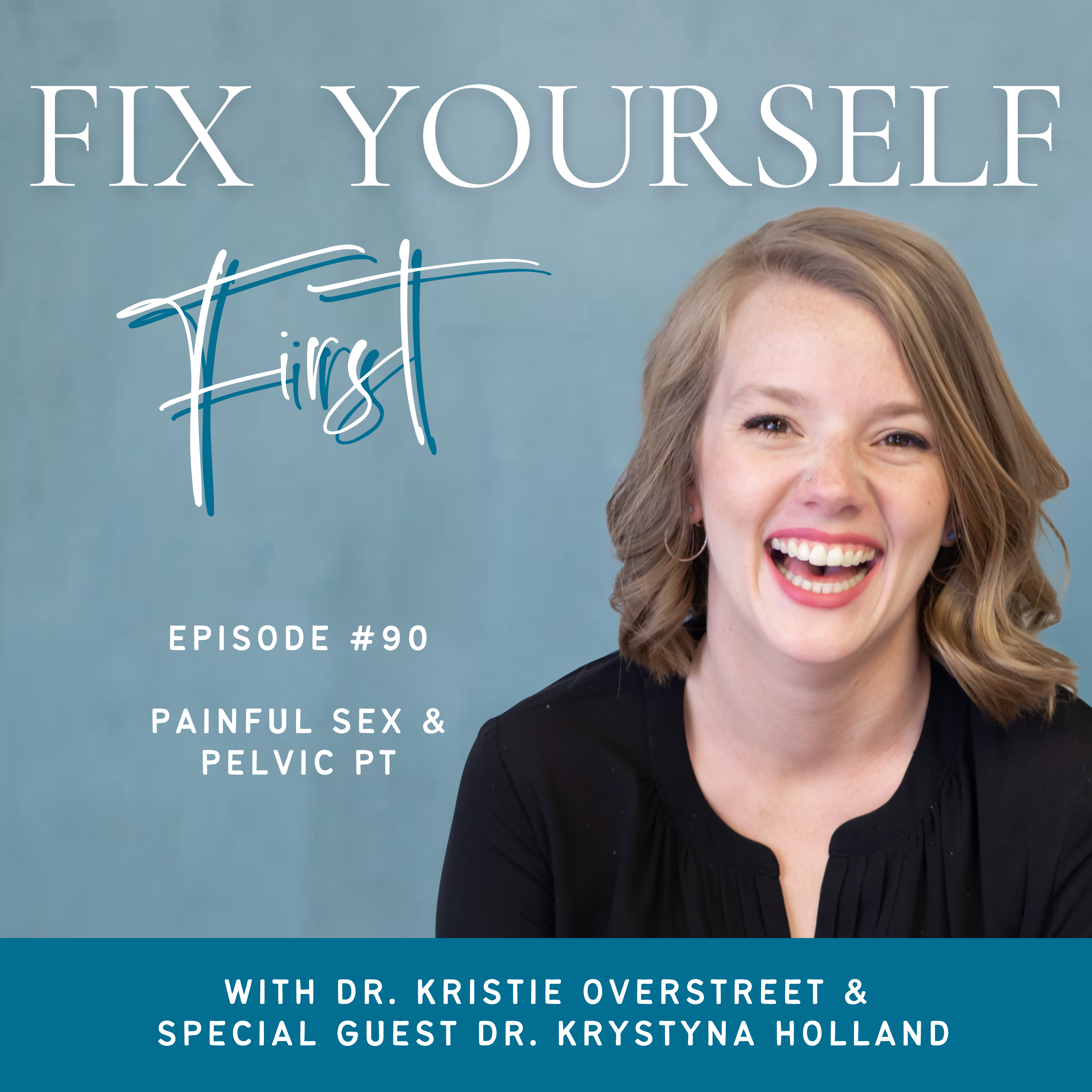 Fix Yourself First Episode 90 Painful Sex & Pelvic PT with Dr. Krystyna Holland
