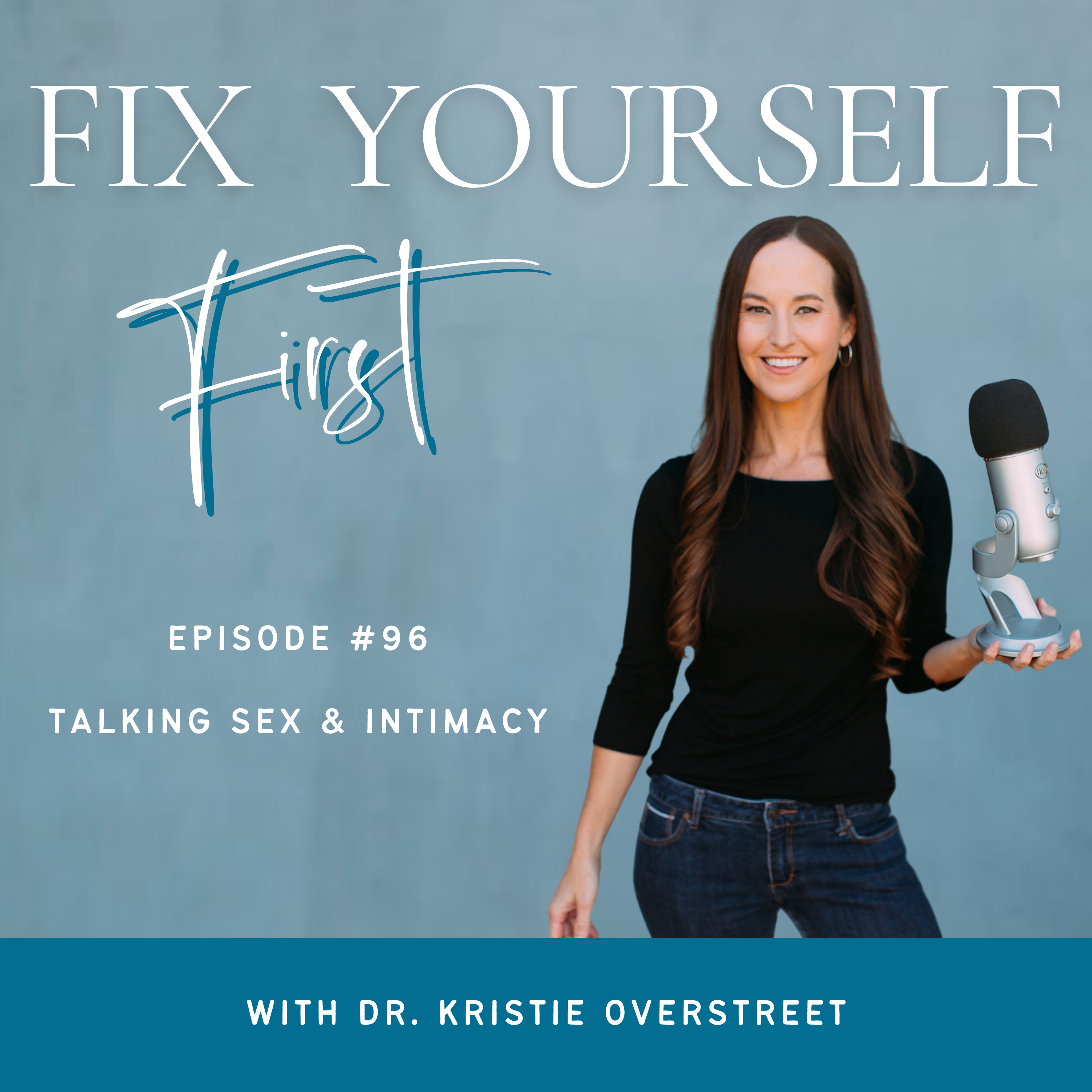 Fix Yourself First Episode 96 Talking Sex & Intimacy with Dr. Kristie