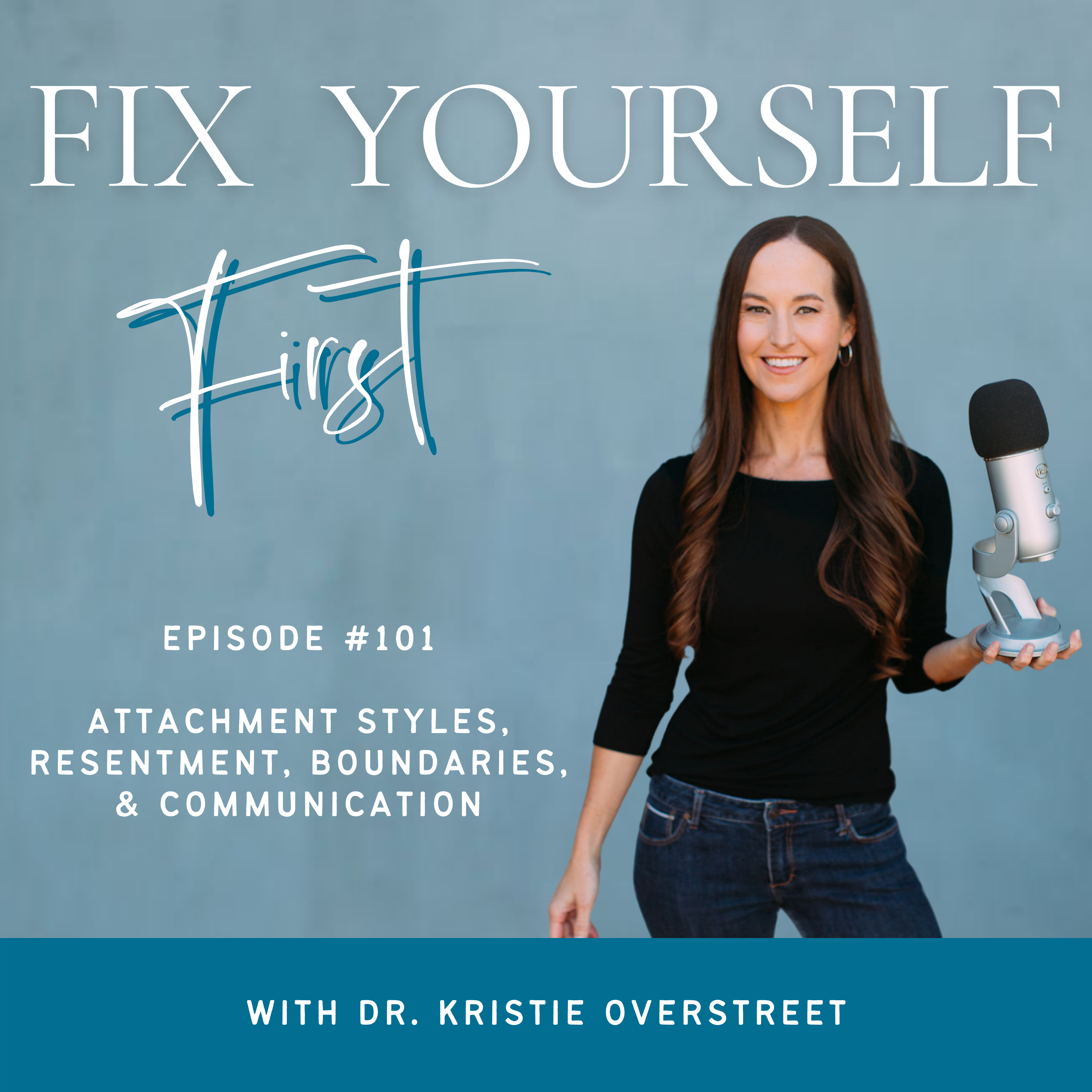 Fix Yourself First Episode 101 Attachment Styles, Resentment, Boundaries, & Communication with Dr. Kristie