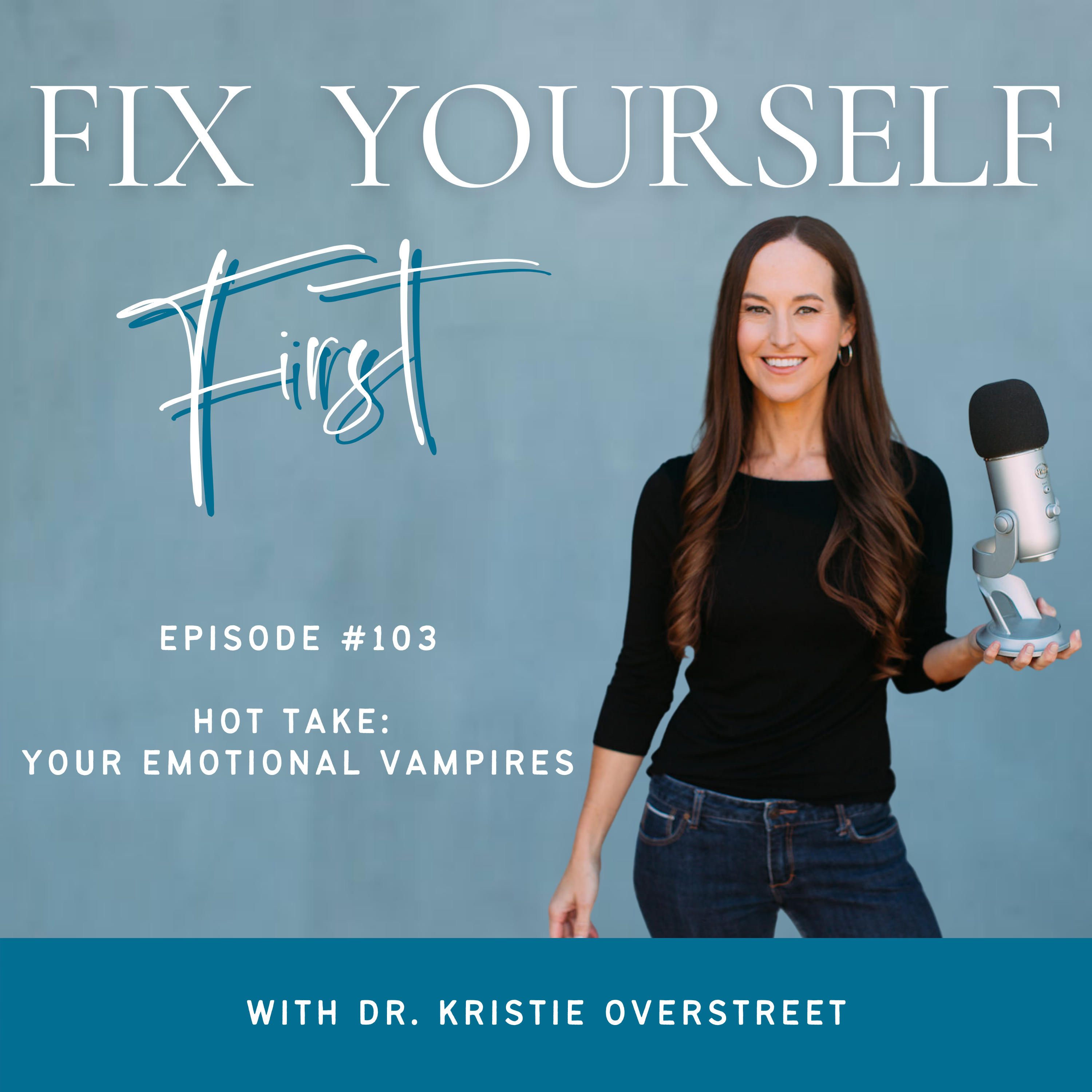 Fix Yourself First Episode 103 Hot Take: Your Emotional Vampires