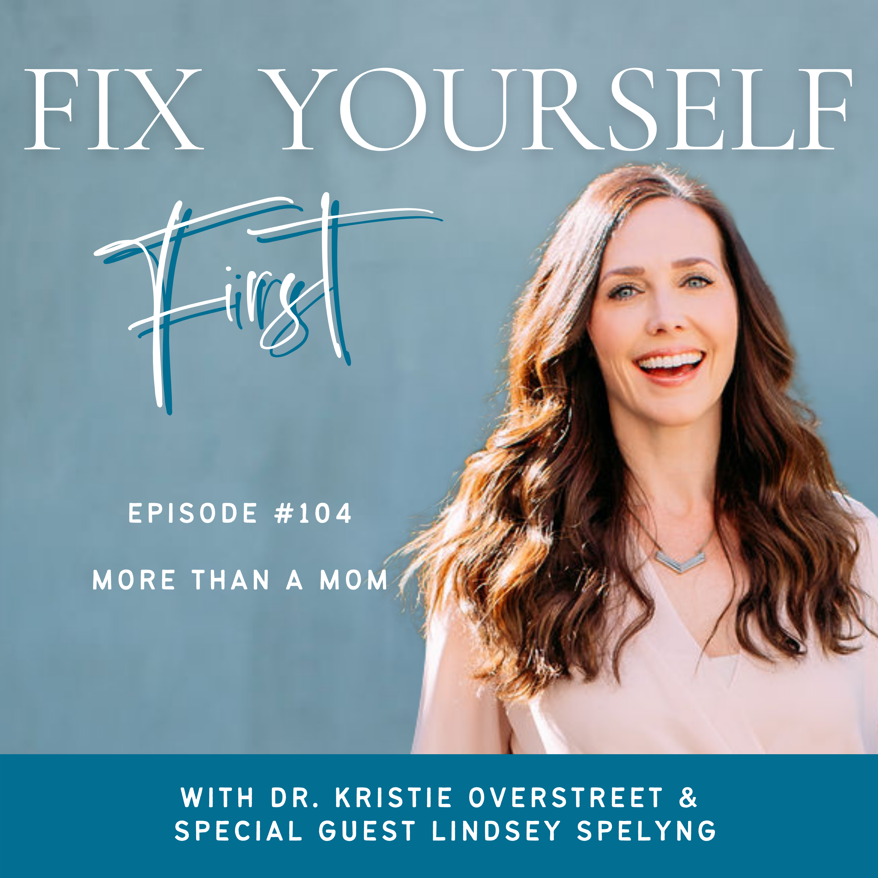 Fix Yourself First Episode 104 More Than A Mom with Lindsey Spelyng
