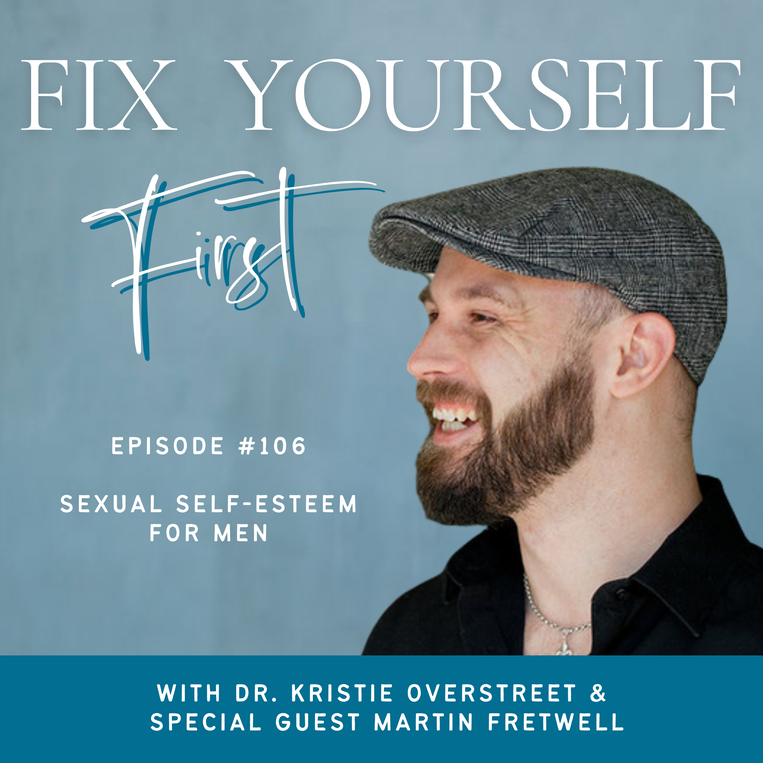 Fix Yourself First Episode 106 Sexual Self-Esteem For Men with Martin Fretwell