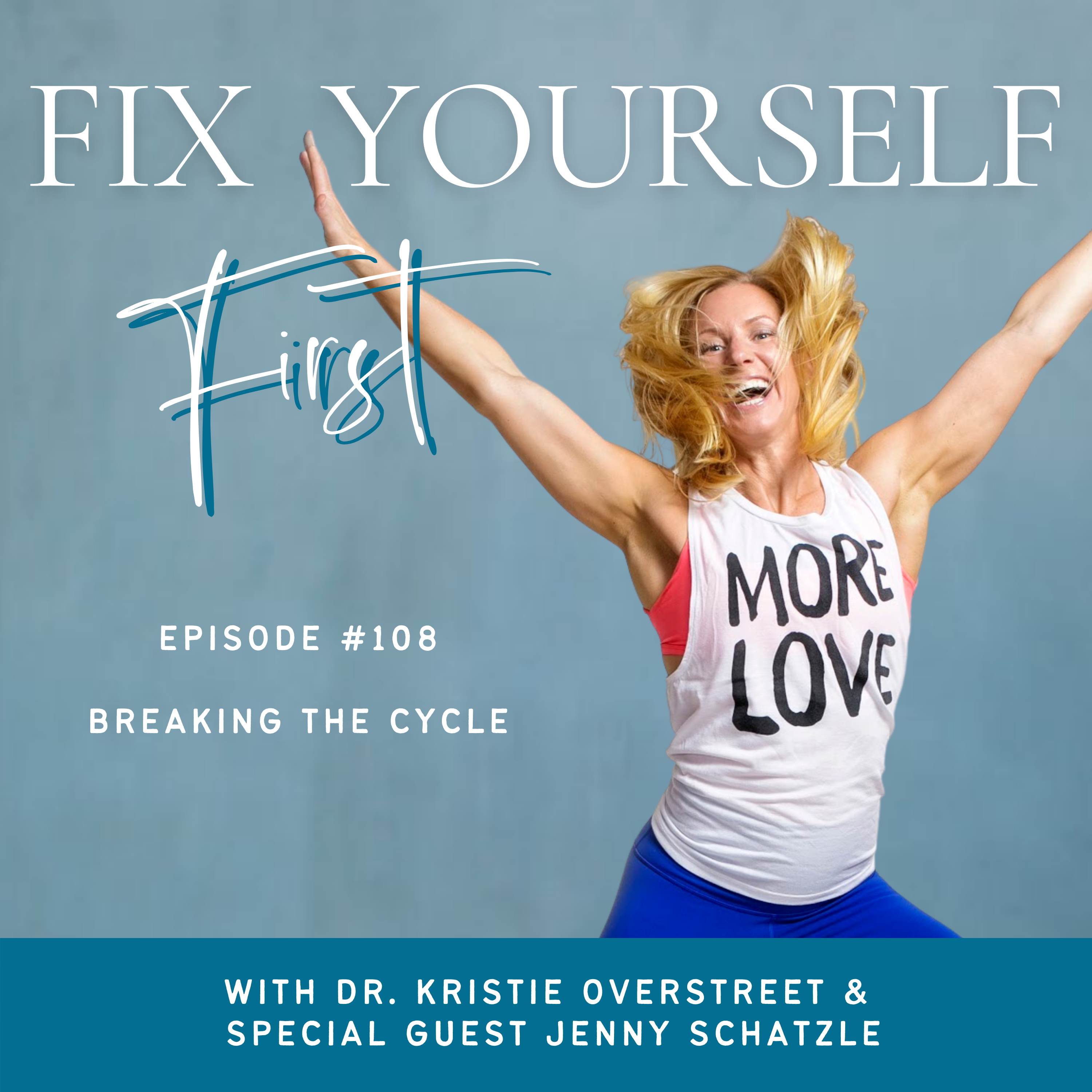 Fix Yourself First Episode 108 Breaking the Cycle with Jenny Schatzle