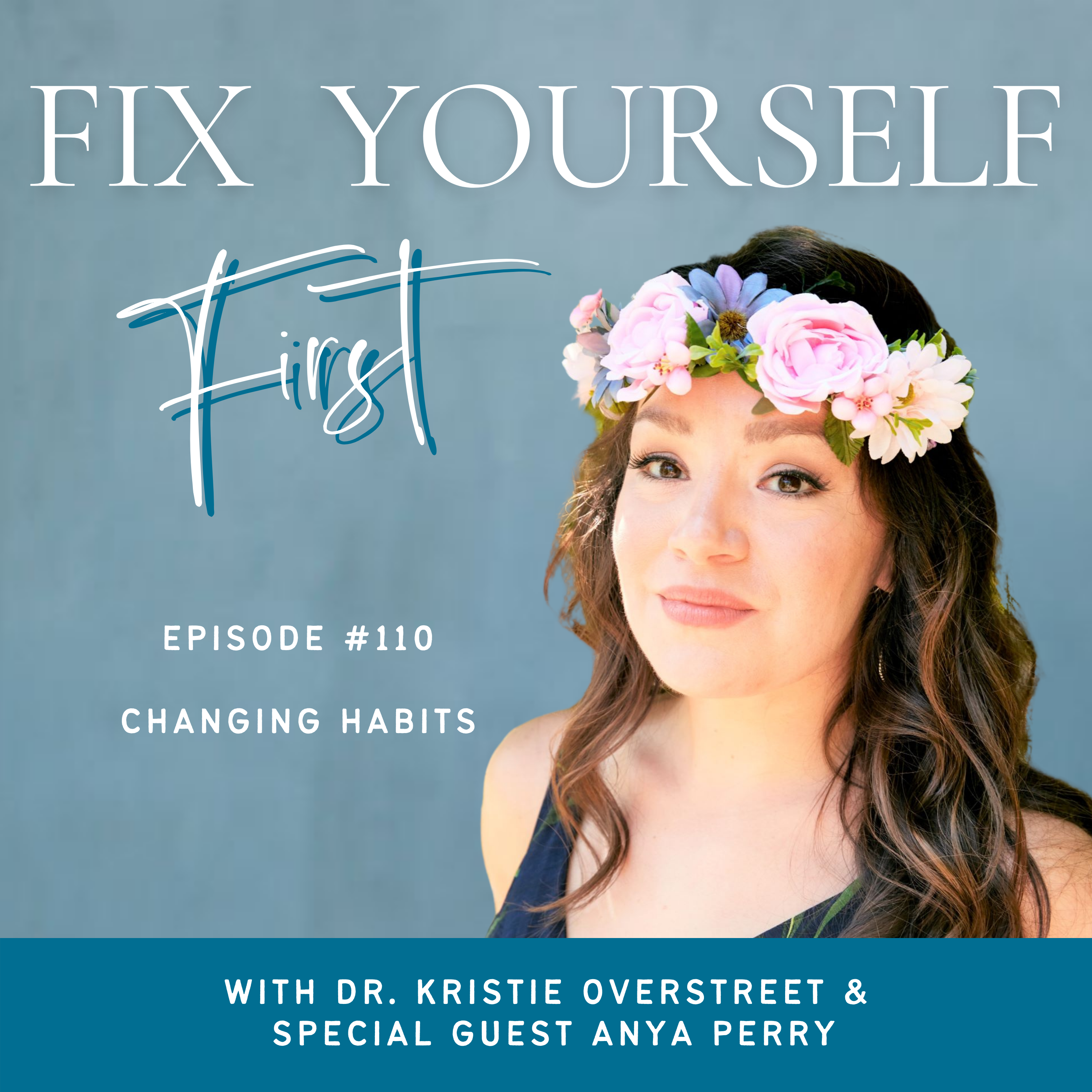 Fix Yourself First Episode 110 Changing Habits with Anya Perry