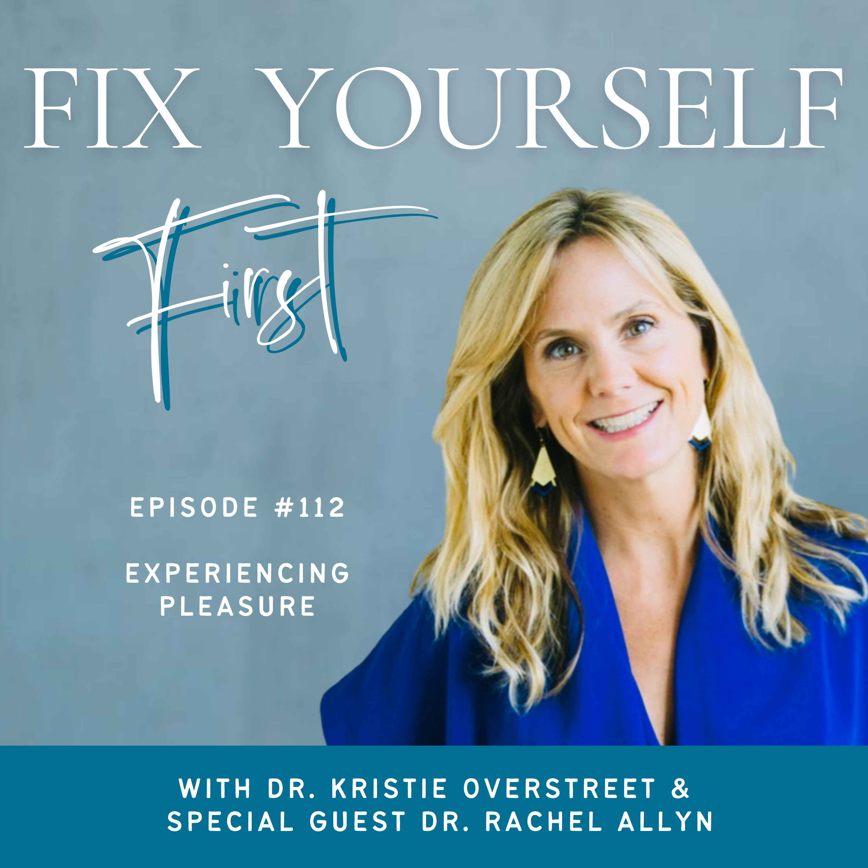 Fix Yourself First Episode 112 Experiencing Pleasure with Dr. Rachel Allyn