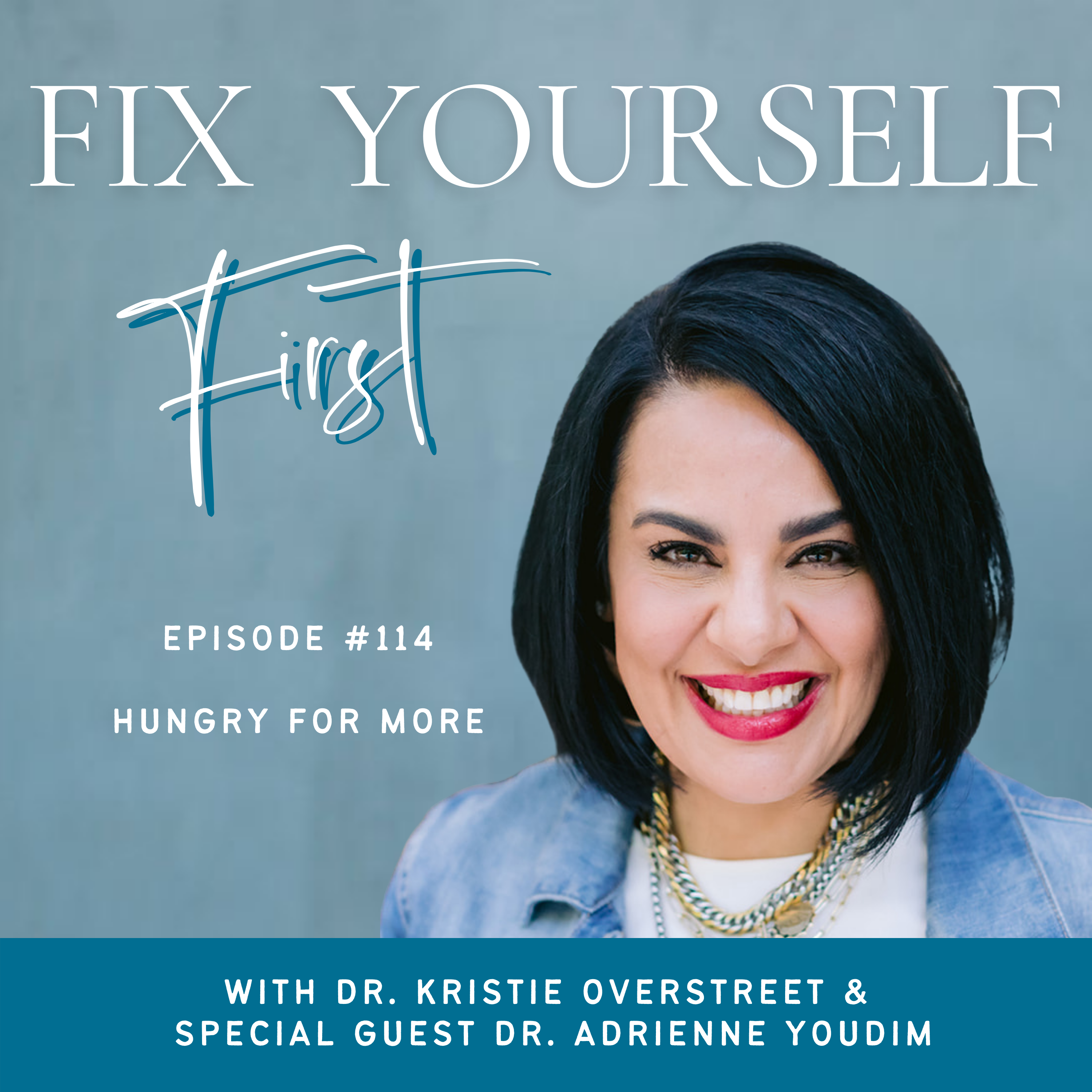 Fix Yourself First Episode 114 Hungry for More with Dr. Adrienne Youdim