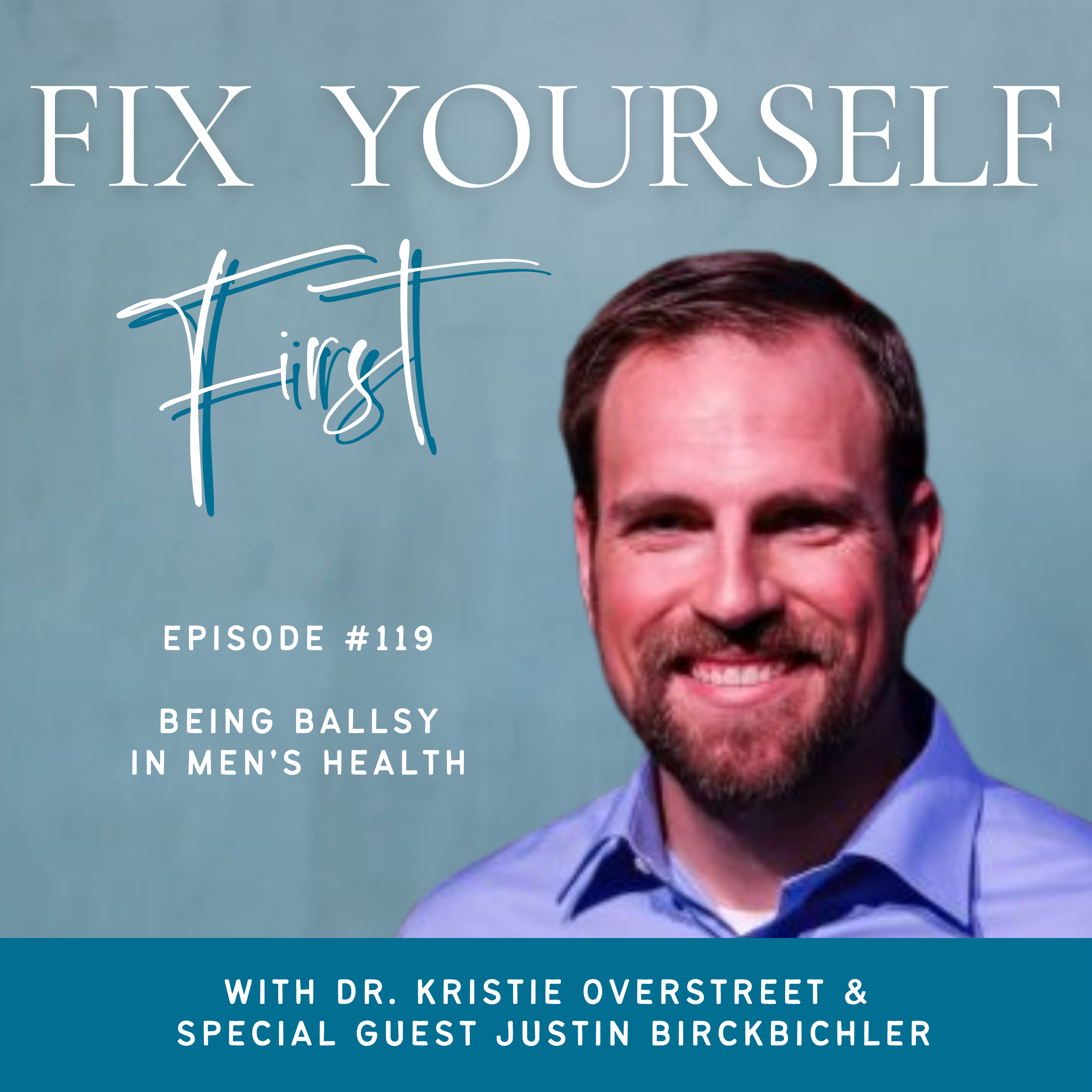 Fix Yourself First Episode 119 Being Ballsy in Men's Health with Justin Birckbichler