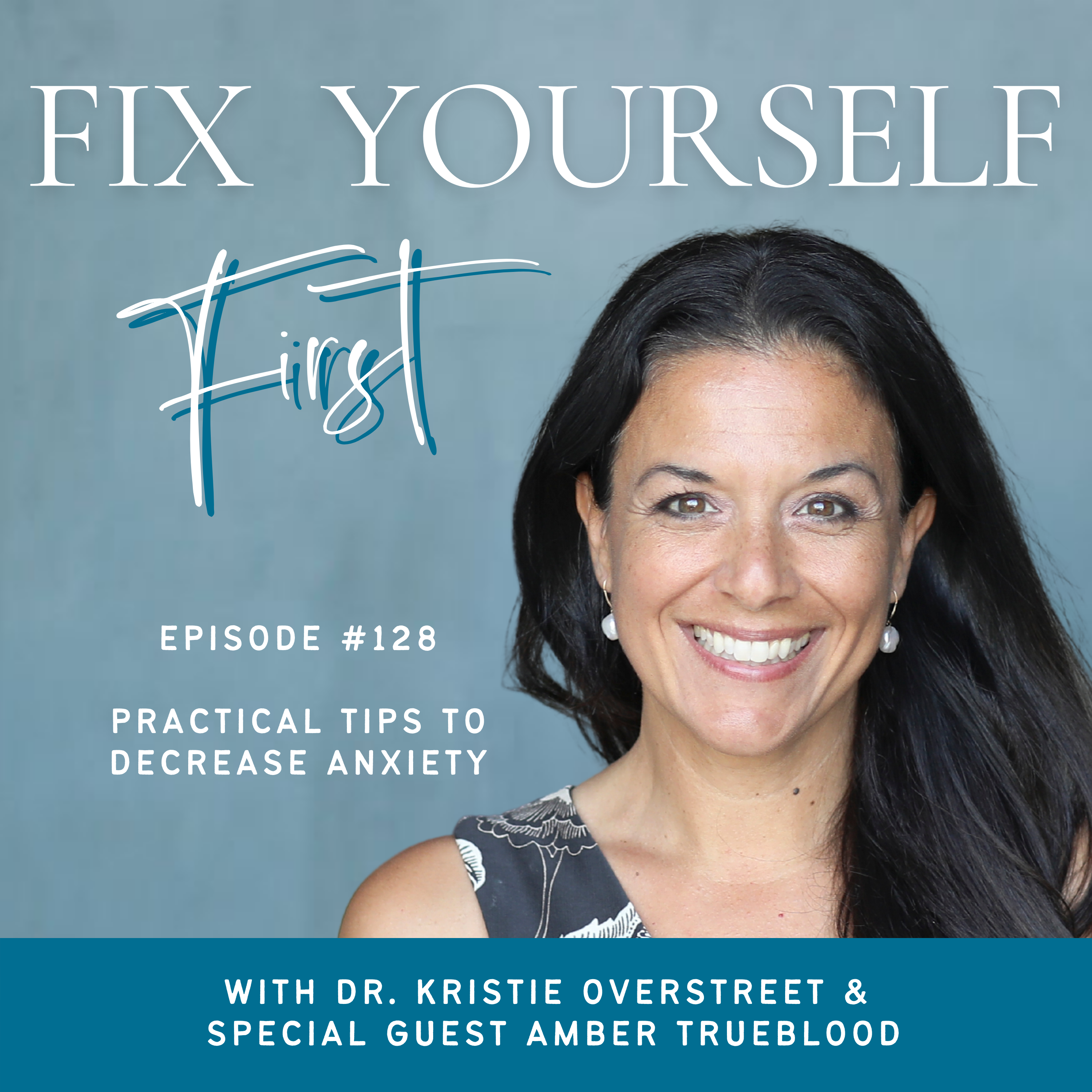 Fix Yourself First Episode 128 Practical Tips to Decrease Anxiety with Amber Trueblood