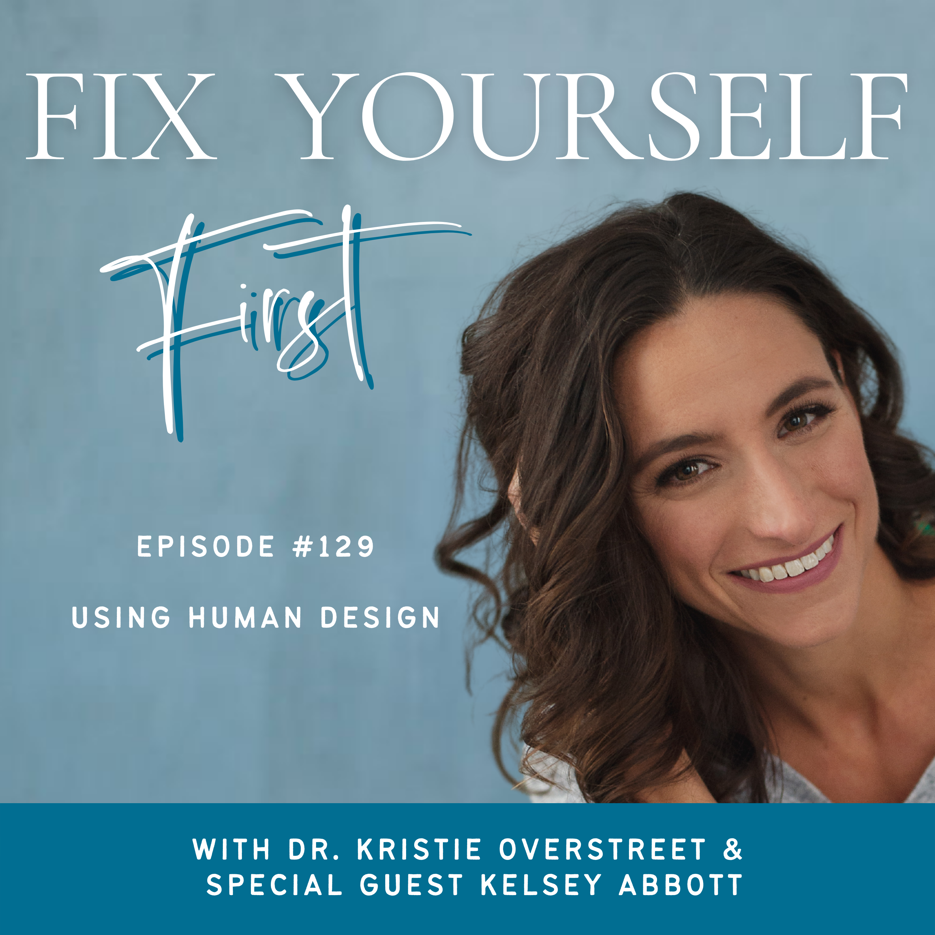 Fix Yourself First Episode 129 Using Human Design with Kelsey Abbott
