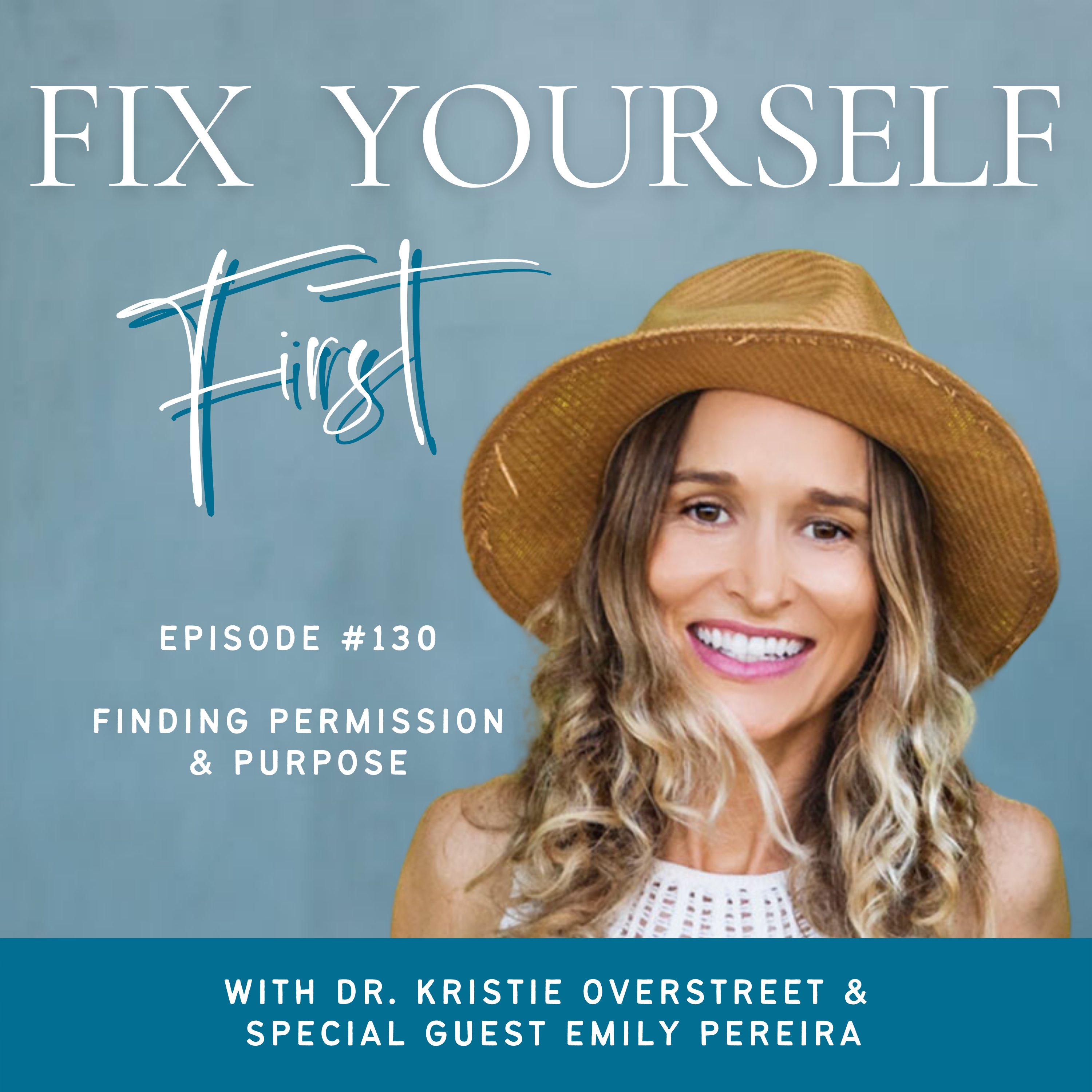 Fix Yourself First Episode 130 Finding Permission & Purpose with Emily Pereira