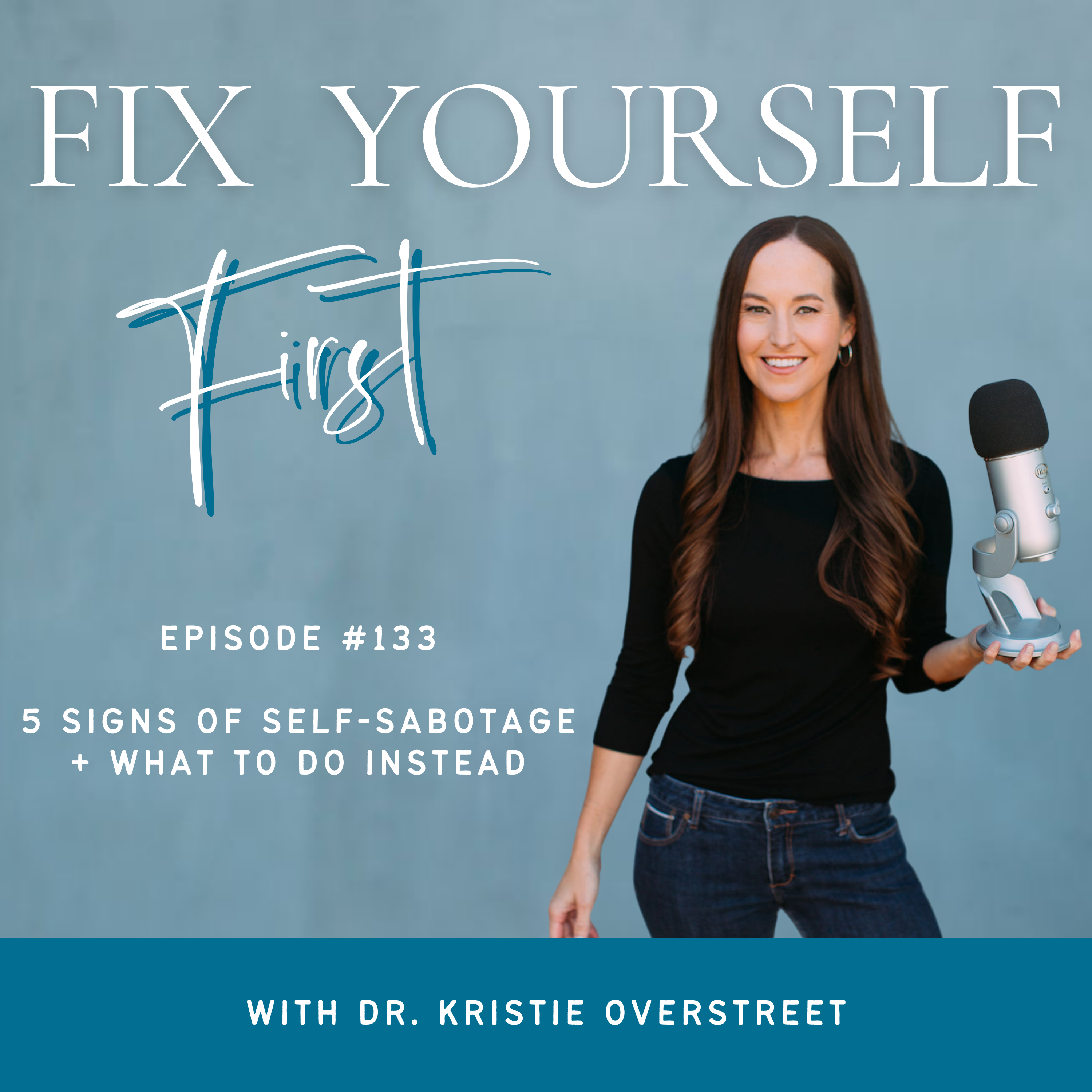 Fix Yourself First Episode 133 5 Signs of Self-Sabotage + What to Do Instead