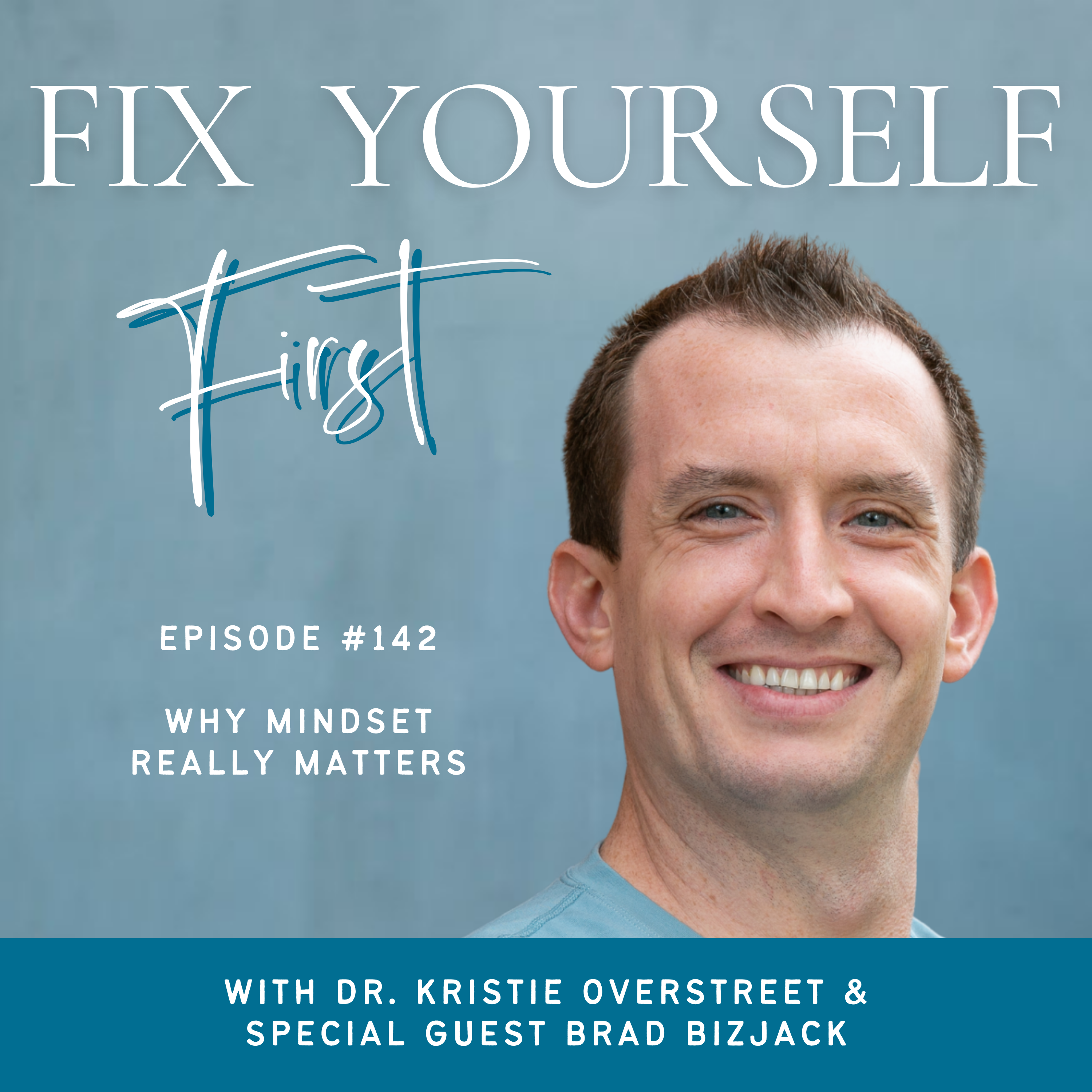 Fix Yourself First Episode 142 Why Mindset Really Matters with Brad Bizjack