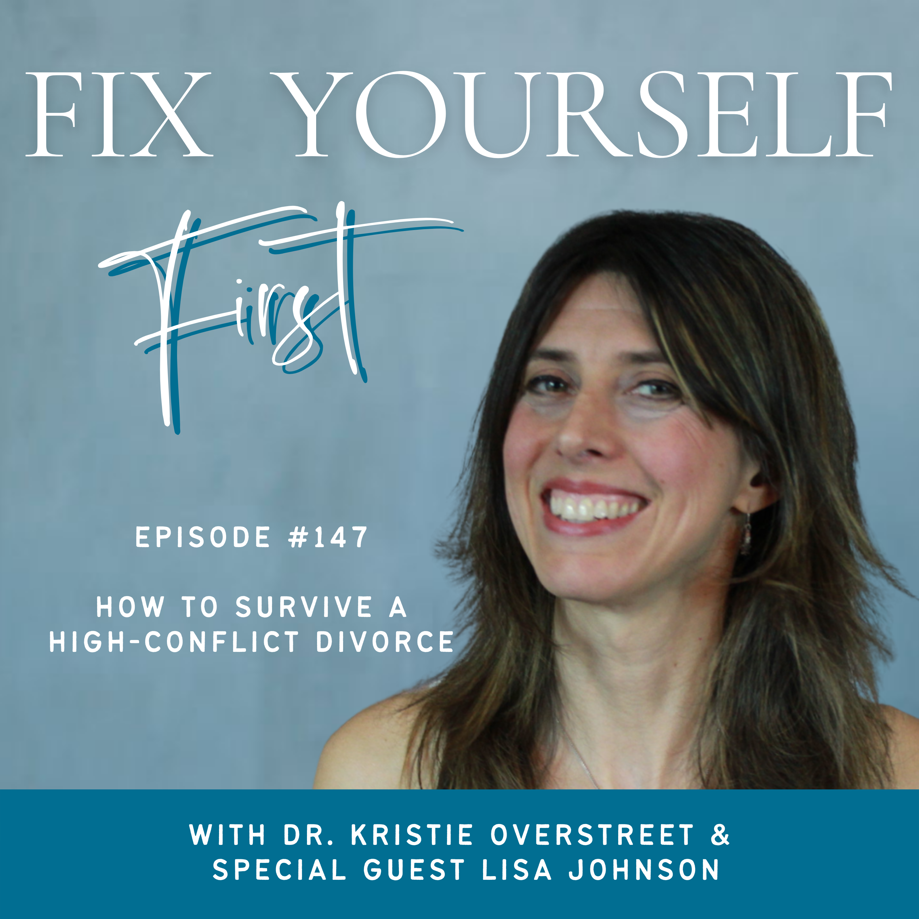 Fix Yourself First Episode 147 How to Survive a High-Conflict Divorce with Lisa Johnson
