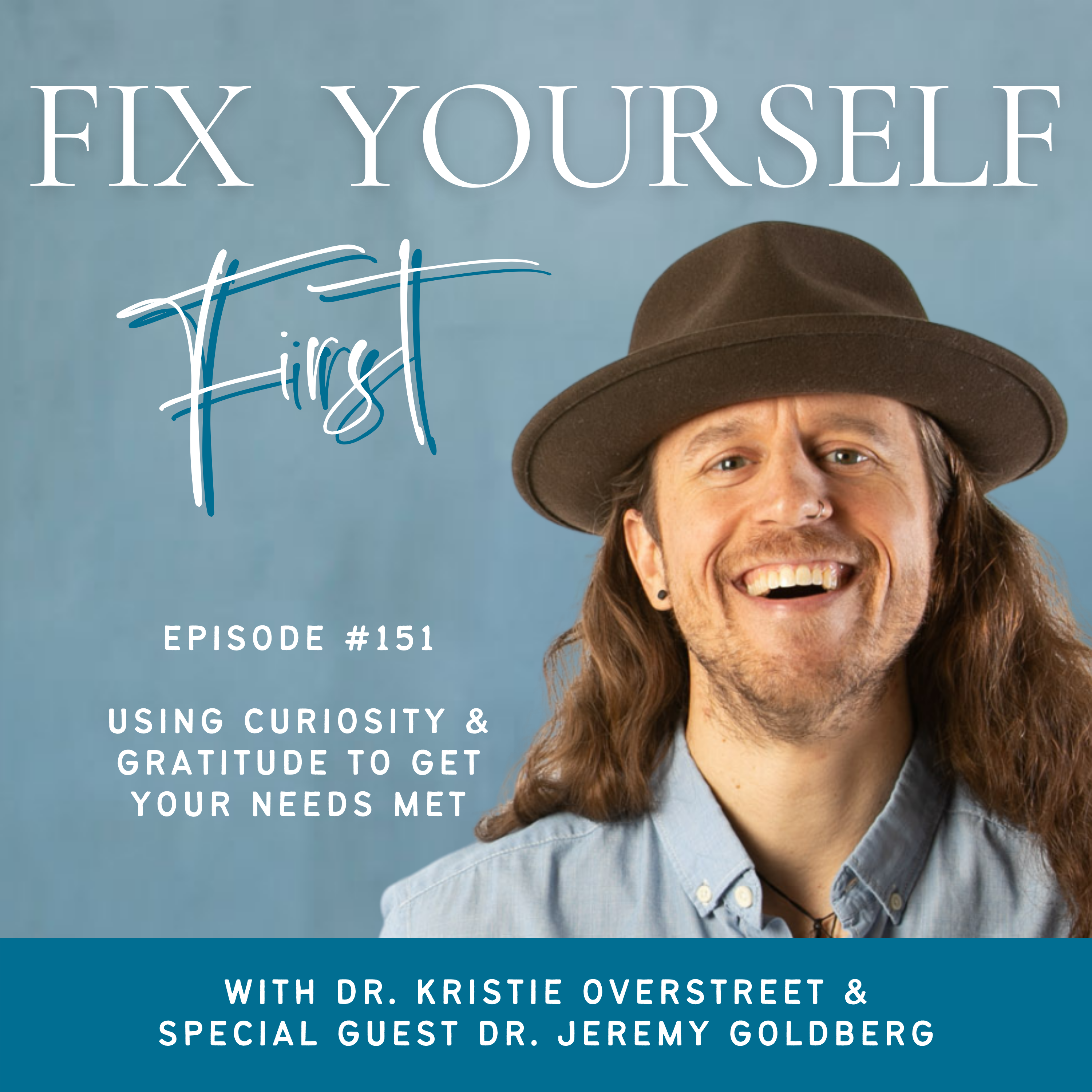 Fix Yourself First Episode 151 Using Curiosity & Gratitude to Get Your Needs Met with Dr. Jeremy Goldberg