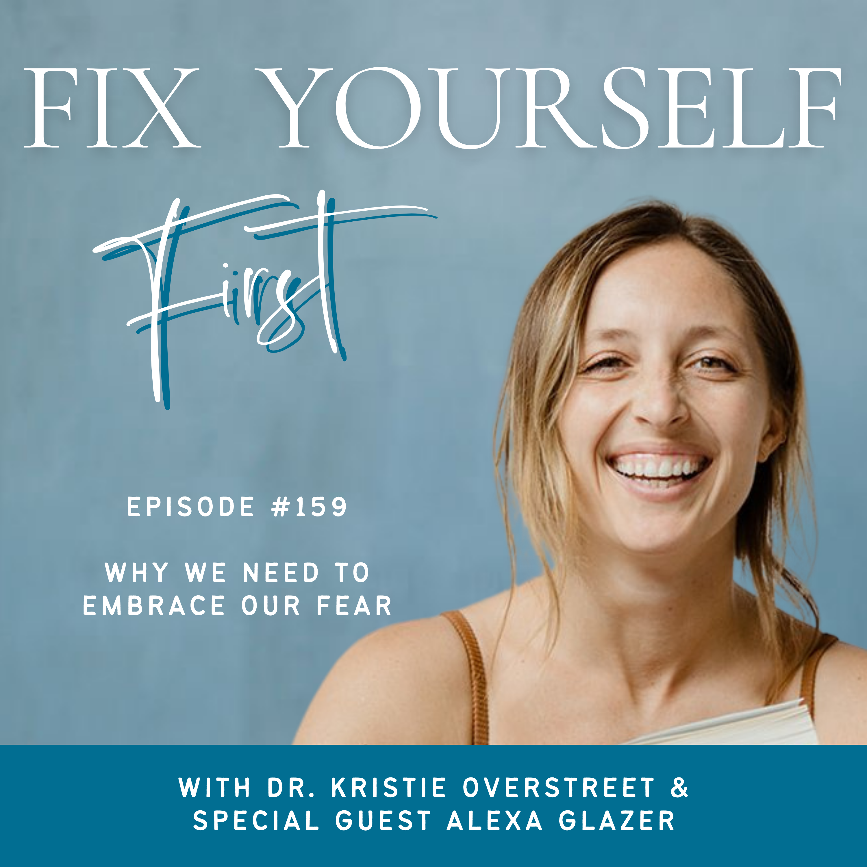 Fix Yourself First Episode 159 Why We Need to Embrace Our Fear with Alexa Glazer