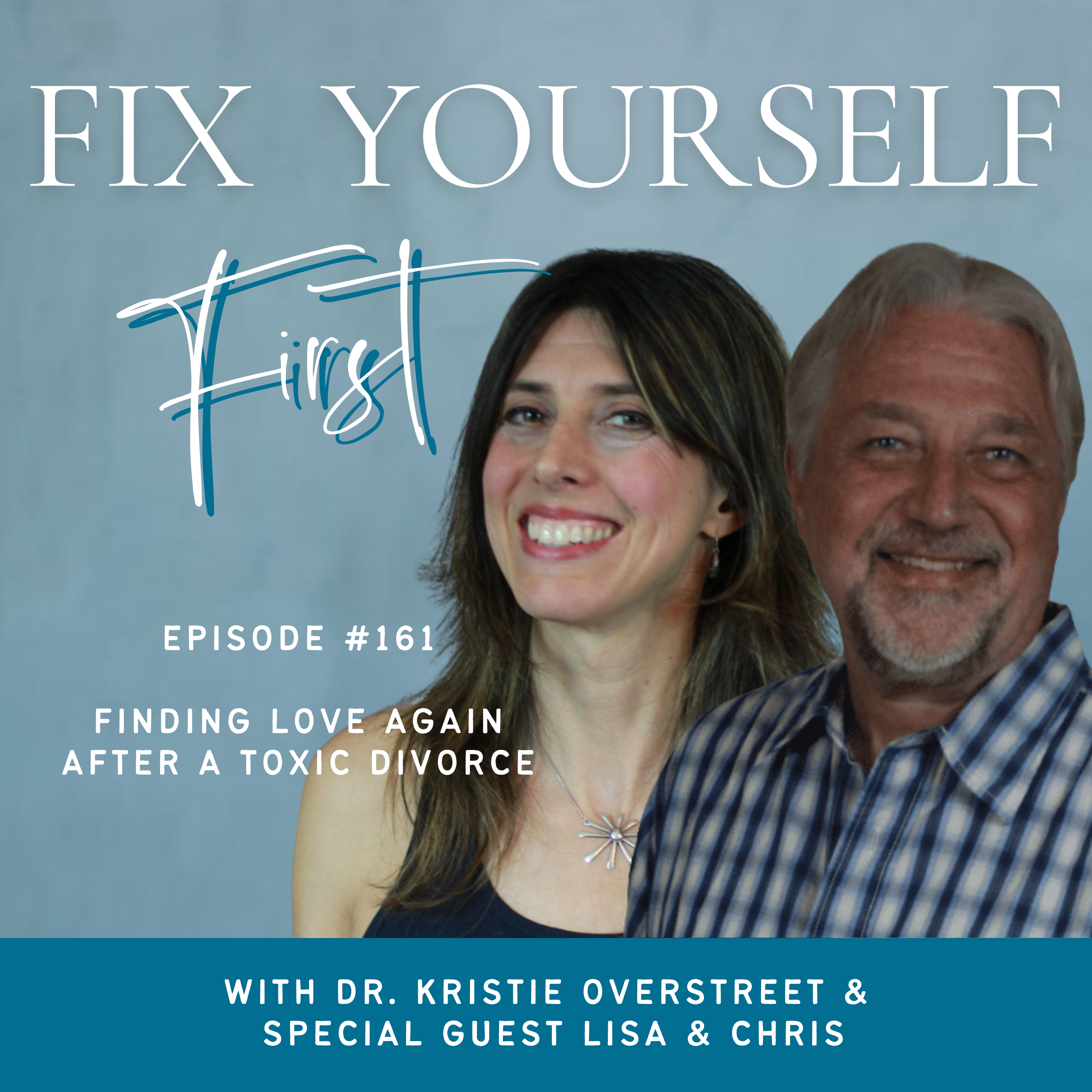 Fix Yourself First Episode 161 Finding Love Again After a Toxic Divorce with Lisa & Chris