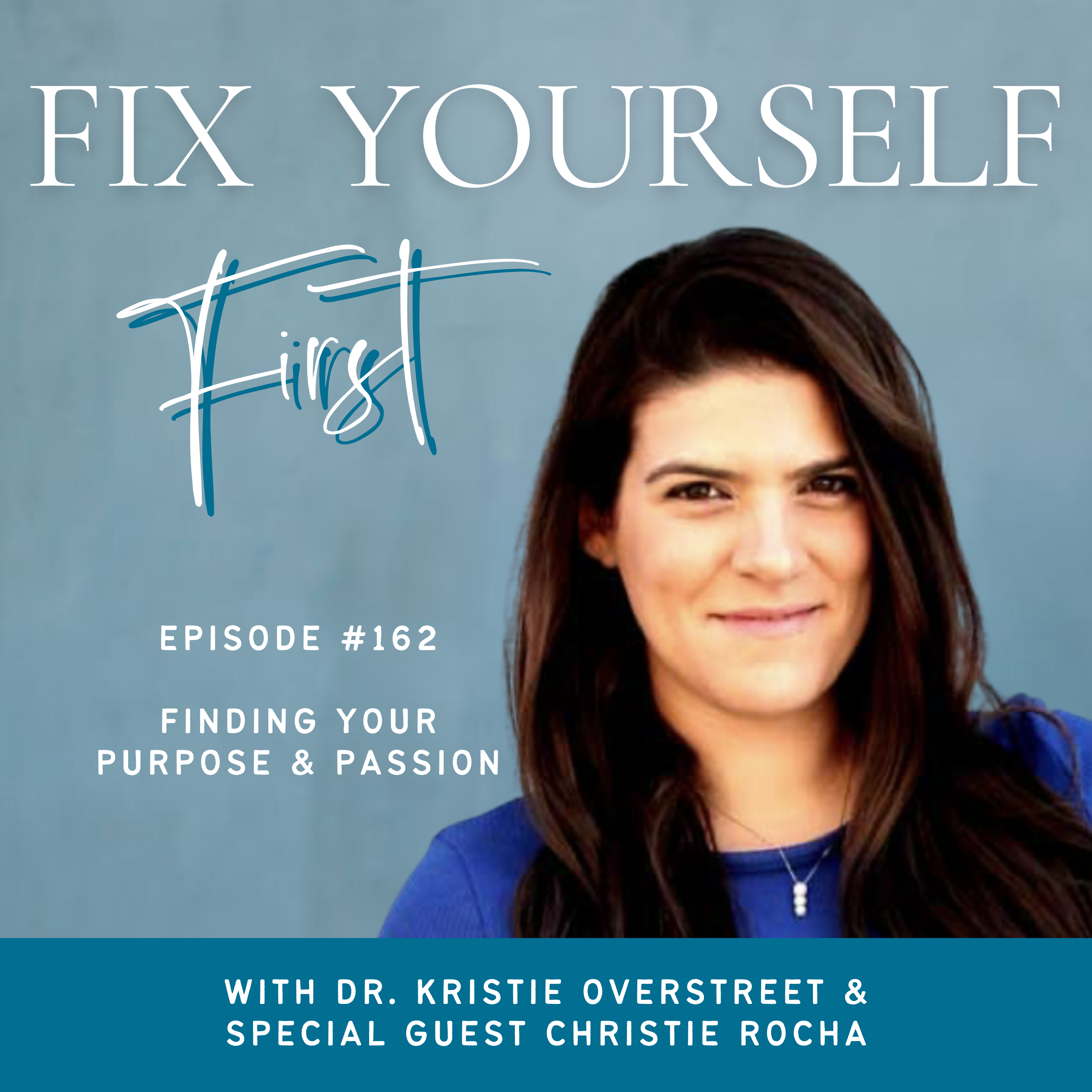 Fix Yourself First Episode 162 Finding Your Purpose & Passion with Christie Rocha