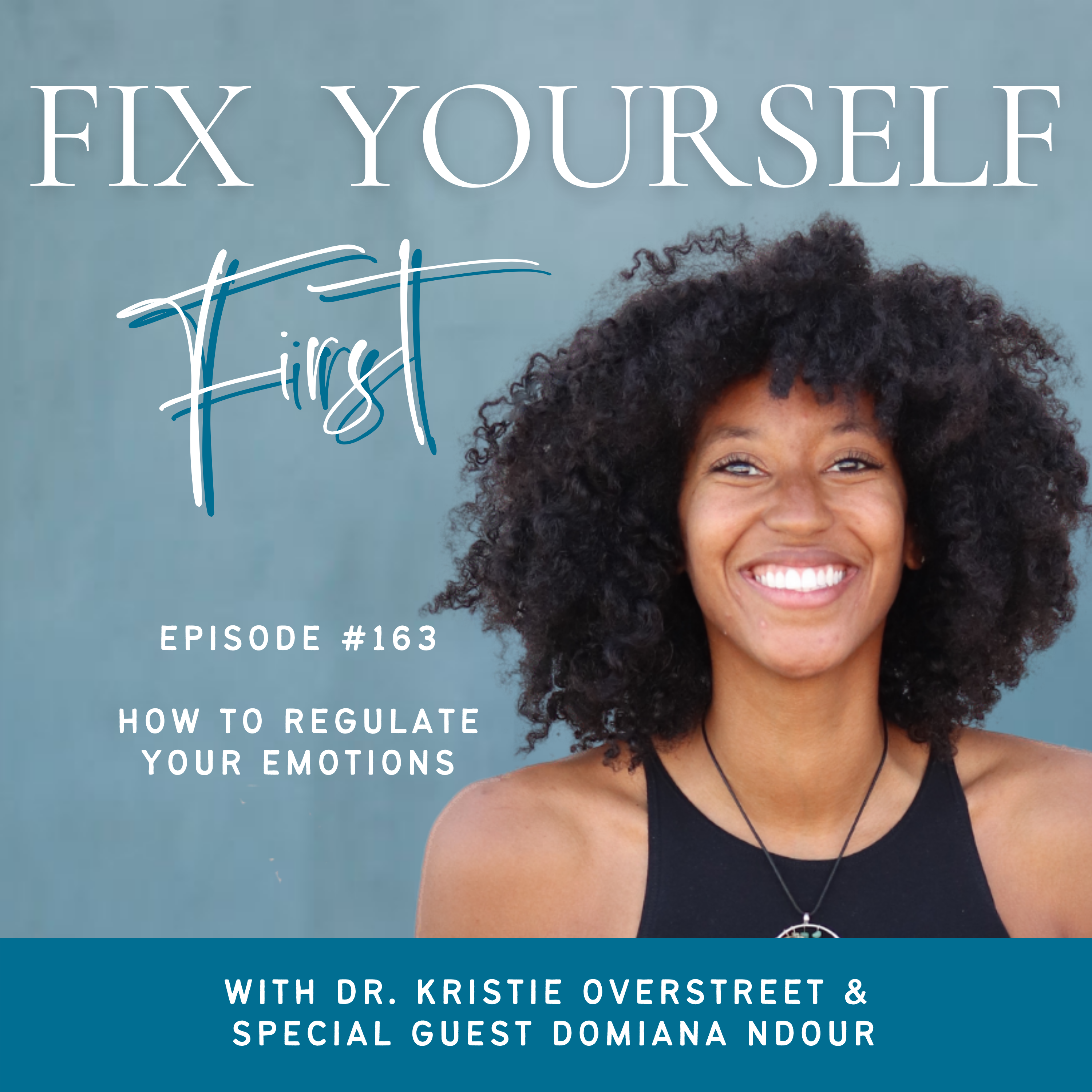 Fix Yourself First Episode 163 How to Regulate Your Emotions with Domiana Ndour
